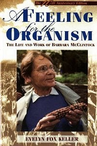 A Feeling for the Organism: The Life and Work of Barbara McClintock (1983)